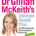 Dr Gillian McKeith's Ultimate Health Plan: The DIET Programme That Will Keep You Slim for Life